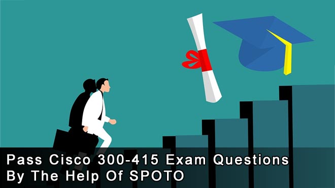 300-415 New Question & Cisco Test 300-415 Questions - 300-415 Practice Test