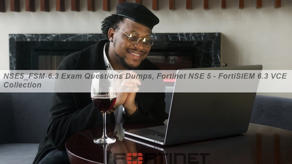 2024 NSE5_FSM-6.3 Testdump | NSE5_FSM-6.3 Exam Topic & Complete Fortinet NSE 5 - FortiSIEM 6.3 Exam Dumps