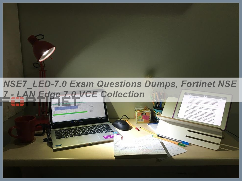 NSE7_LED-7.0 Exam Materials, NSE7_LED-7.0 Test Simulator | Question NSE7_LED-7.0 Explanations