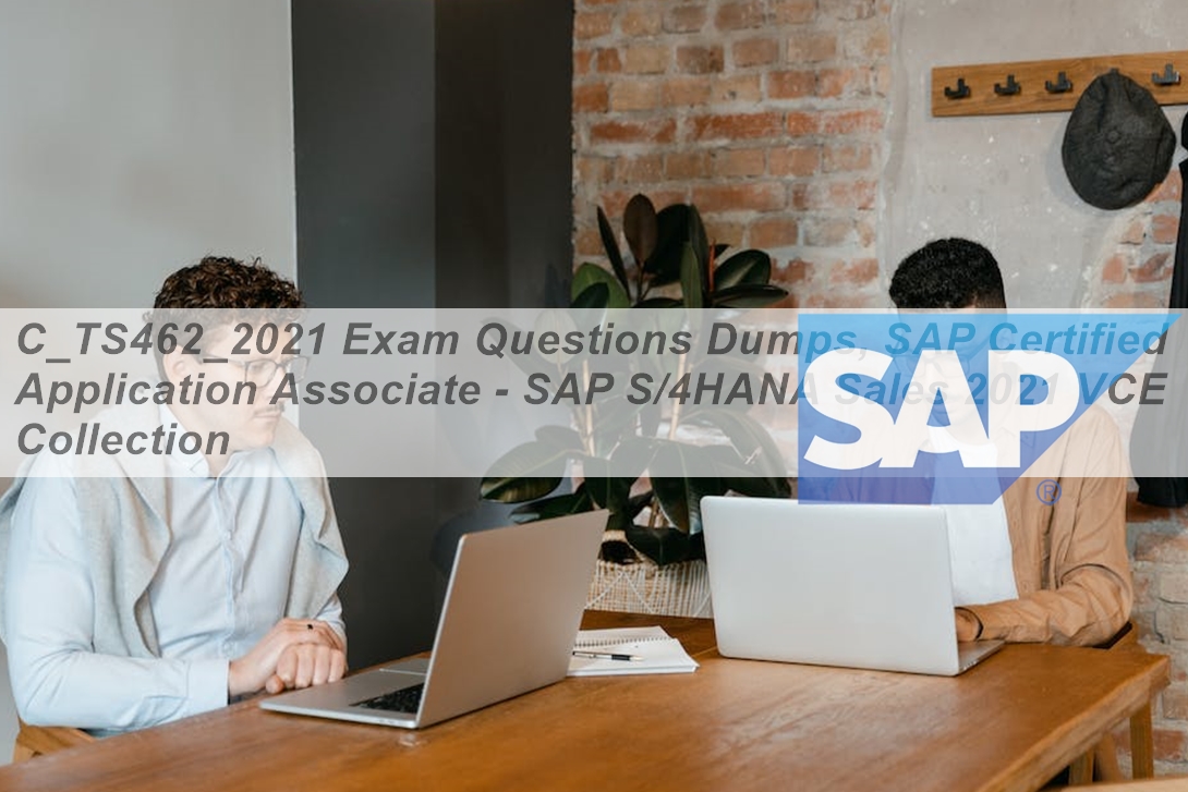 Guaranteed C_TS462_2021 Success | SAP Valid C_TS462_2021 Braindumps