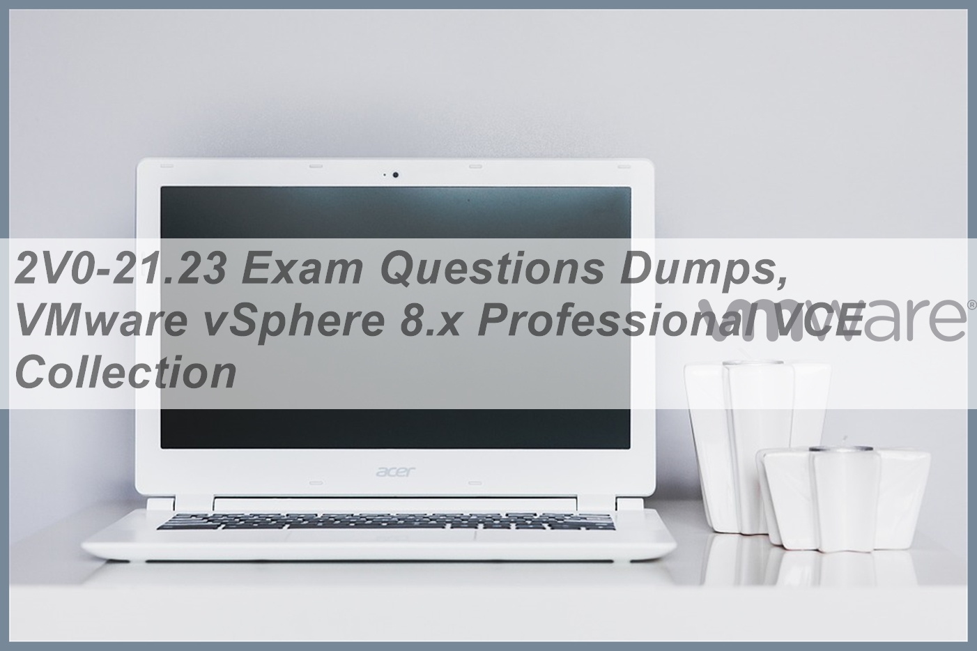 2V0-21.23PSE Latest Braindumps Questions - Valid Test 2V0-21.23PSE Tutorial