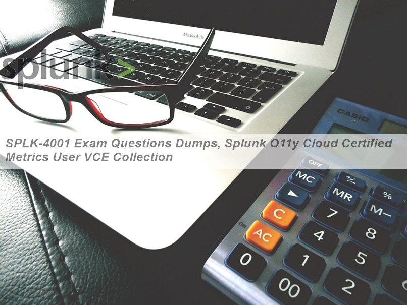 2024 Latest SPLK-4001 Test Labs, Valid SPLK-4001 Exam Dumps | Splunk O11y Cloud Certified Metrics User Exam Overview