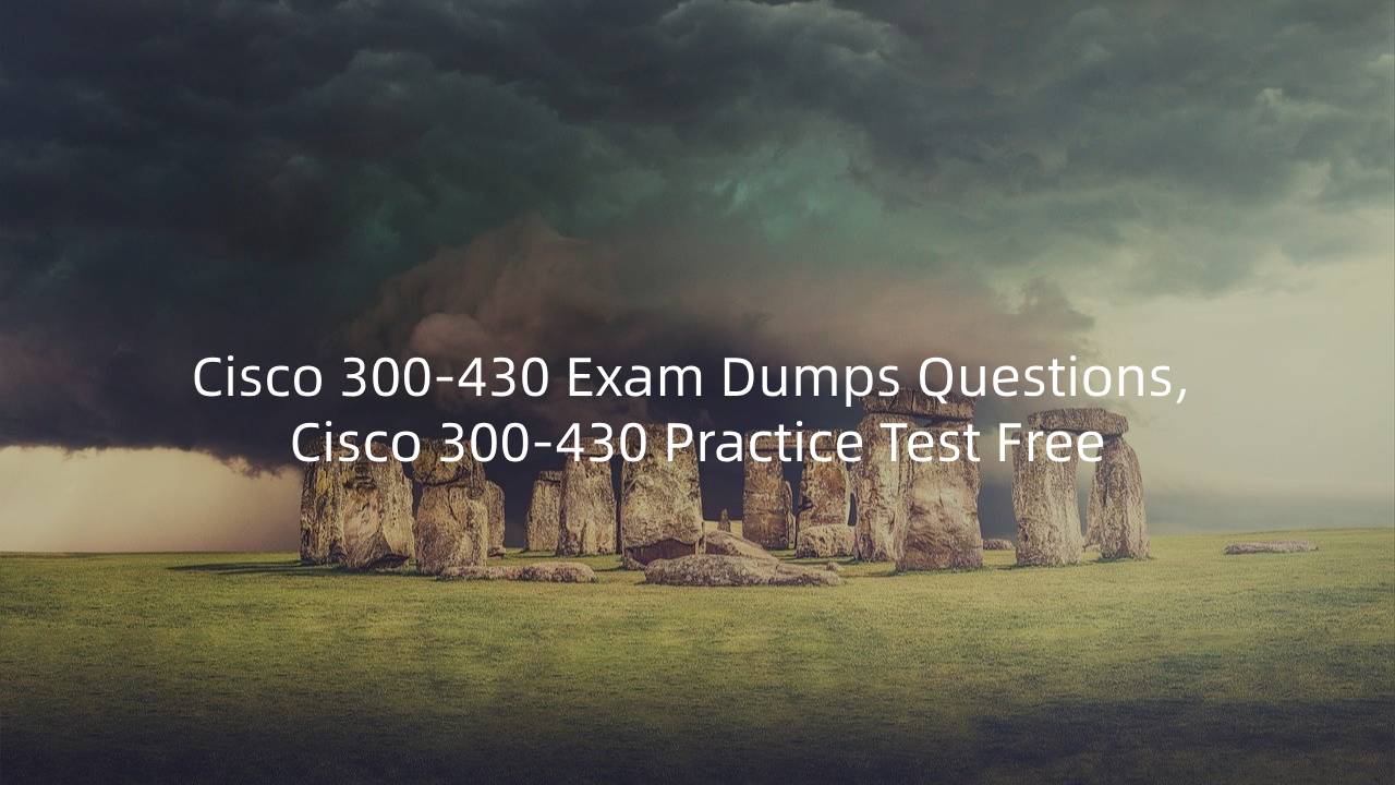 300-430 Latest Exam Forum & Cisco Dump 300-430 Check - Exam 300-430 Tips