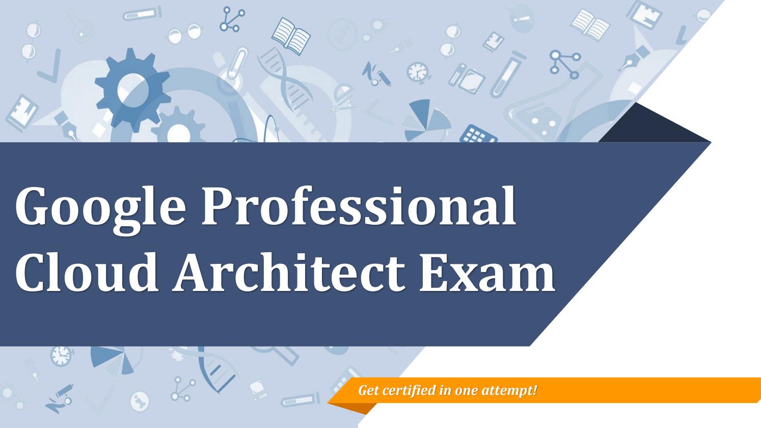 Google Associate Professional-Cloud-Architect Level Exam & Real Professional-Cloud-Architect Exam