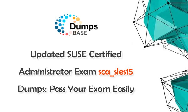 SCA_SLES15 Braindumps Torrent - SCA_SLES15 Valid Exam Guide, New SUSE Certified Administrator in Enterprise Linux 15 (050-754) Test Notes