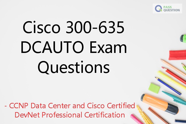 2024 Test 300-635 Quiz - 300-635 Exam Guide Materials, Automating Cisco Data Center Solutions (DCAUTO) High Passing Score