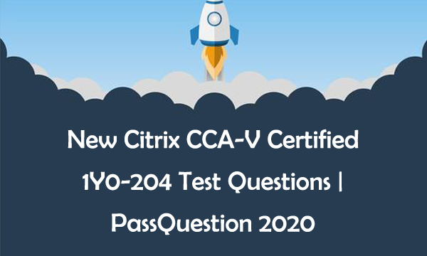 1Y0-204 Valid Test Simulator & Citrix Latest 1Y0-204 Exam Simulator