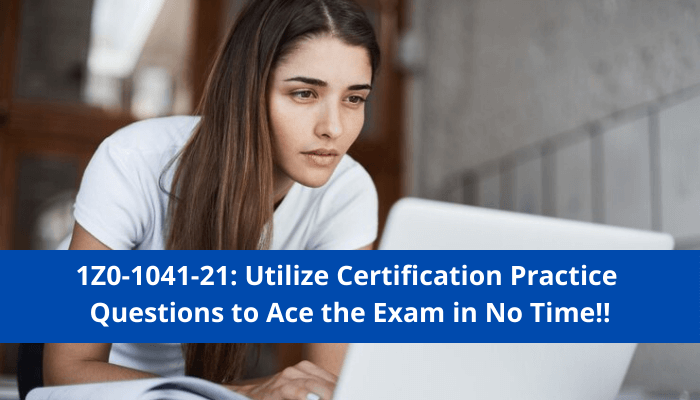 Reliable 1Z0-1041-21 Real Exam - Oracle 1Z0-1041-21 Real Torrent