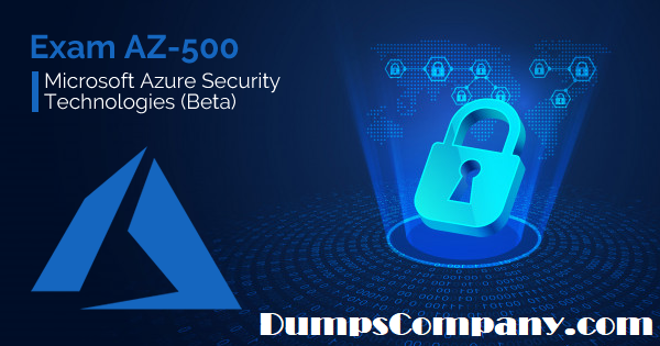 AZ-500 New Dumps Files | Exam AZ-500 Tests & Microsoft Azure Security Technologies Latest Practice Materials