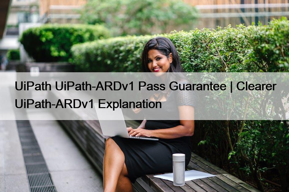 UiPath-ARDv1 Latest Test Format & UiPath-ARDv1 Valid Dumps Ebook - Authorized UiPath Advanced RPA Developer v1.0 Exam (UiARD) Test Dumps