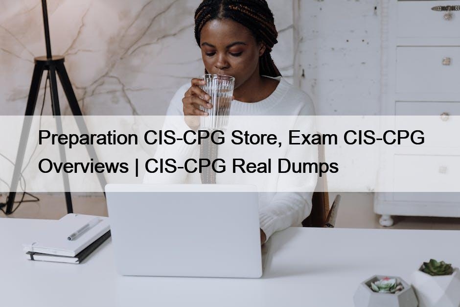 Current CIS-CPG Exam Content - ServiceNow CIS-CPG Test Score Report