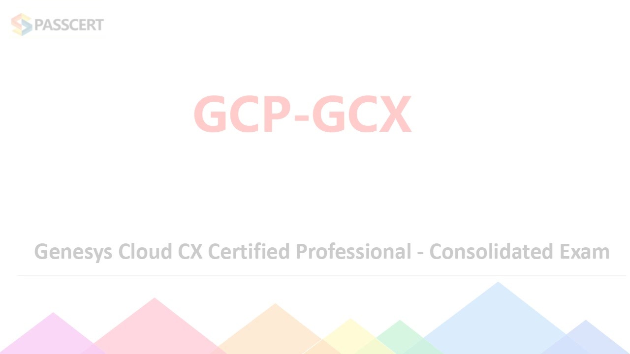 Genesys GCP-GCX Latest Real Test - GCP-GCX Free Practice Exams