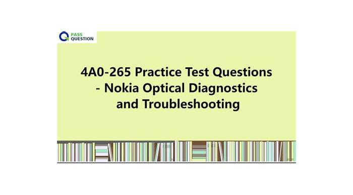 4A0-265 Exam Certification Cost | 4A0-265 Braindump Free & Simulation Nokia Optical Diagnostics and Troubleshooting Questions