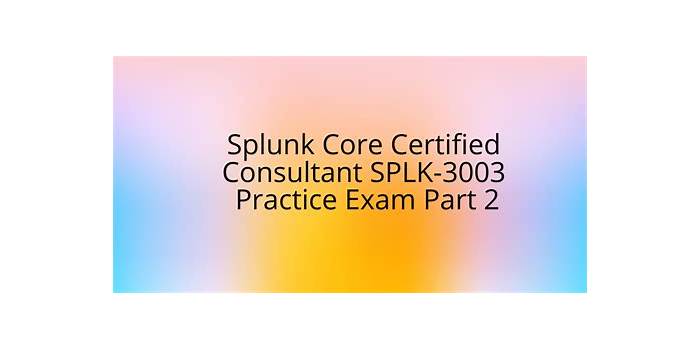 Splunk SPLK-3003 VCE Dumps, Latest SPLK-3003 Exam Answers | SPLK-3003 Reliable Test Questions