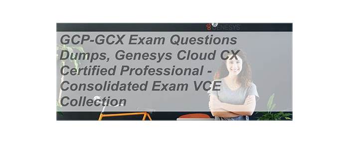 Test GCP-GCX King & Genesys GCP-GCX Cert Guide - VCE GCP-GCX Exam Simulator