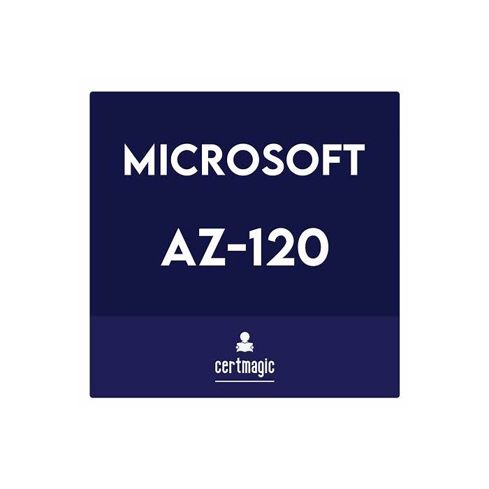 AZ-120 Valid Exam Dumps & AZ-120 Valid Exam Pass4sure - Latest Planning and Administering Microsoft Azure for SAP Workloads Test Materials