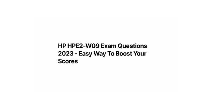 HPE2-W09 Preparation Store & HP Reliable HPE2-W09 Exam Test