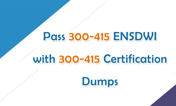 300-415 Valid Exam Pass4sure & 300-415 Latest Exam Testking