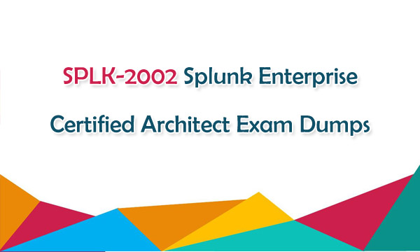 Test SPLK-2002 Engine & Splunk SPLK-2002 Testking Exam Questions