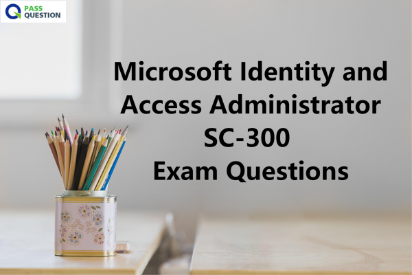 SC-300 Hot Spot Questions & Dump SC-300 Torrent - Exam Questions SC-300 Vce