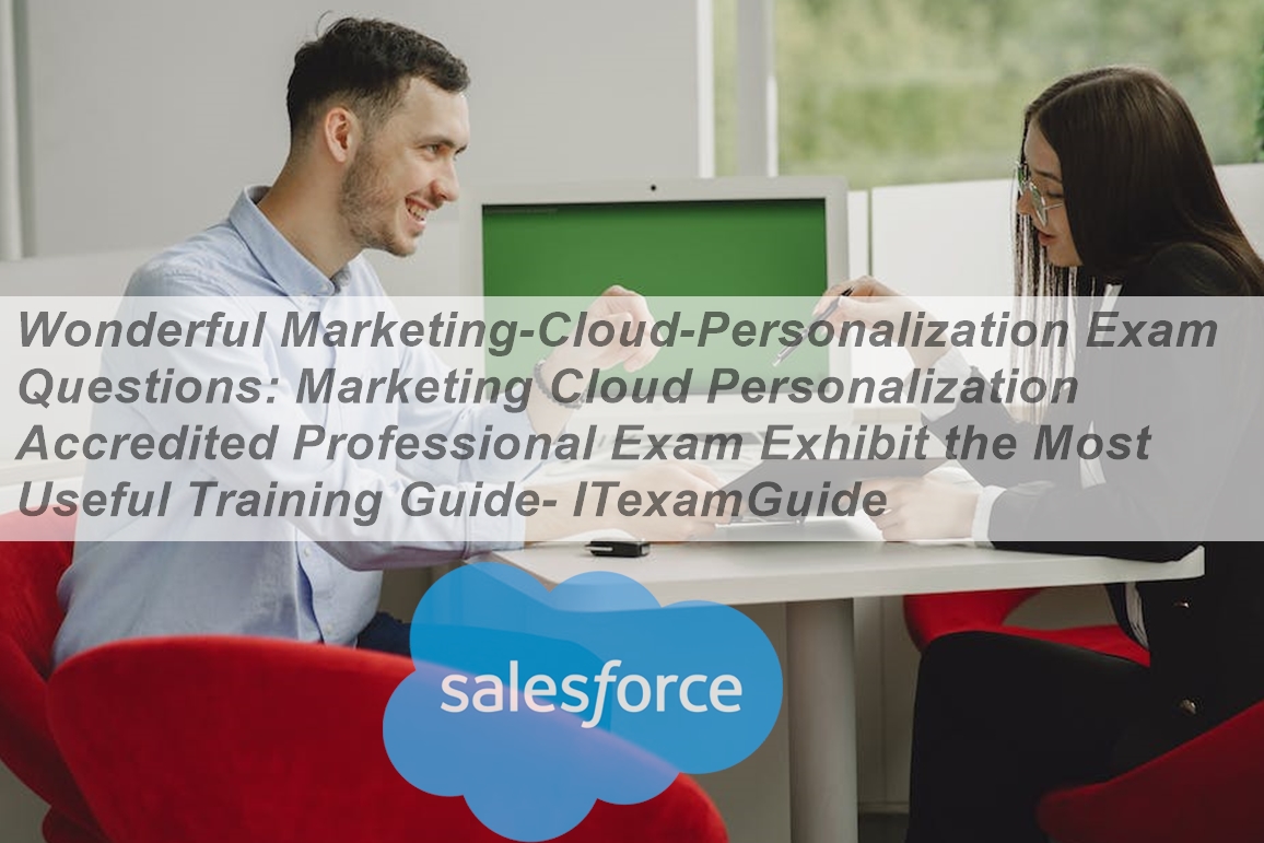 Marketing-Cloud-Personalization최신업데이트버전덤프문제공부, Marketing-Cloud-Personalization최고품질인증시험기출자료 & Marketing-Cloud-Personalization인기자격증시험대비자료