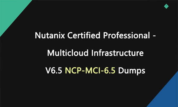 Nutanix NCP-MCI-6.5 Dumps & NCP-MCI-6.5인증덤프샘플다운 - NCP-MCI-6.5합격보장가능덤프