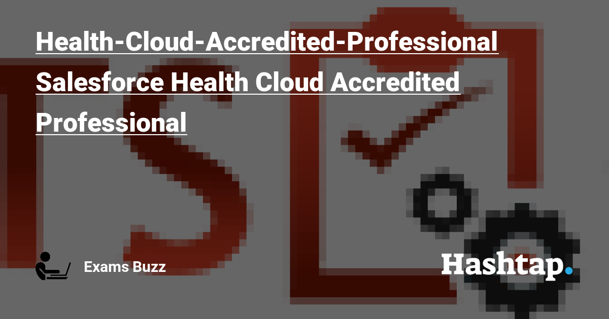 Health-Cloud-Accredited-Professional인증덤프공부문제 - Health-Cloud-Accredited-Professional시험대비인증공부자료, Health-Cloud-Accredited-Professional퍼펙트최신덤프문제