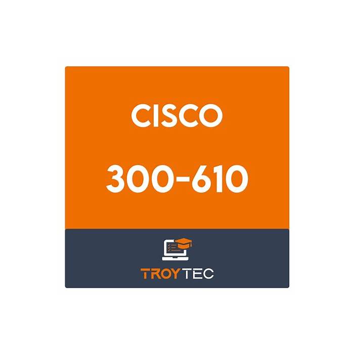 Cisco 300-610 Prüfungsmaterialien - 300-610 Prüfung, 300-610 Musterprüfungsfragen