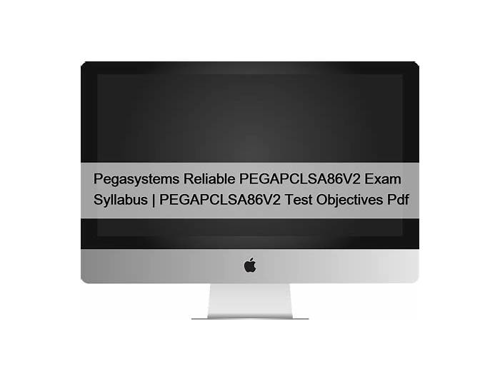 PEGAPCLSA86V2 Prüfungsvorbereitung - Pegasystems PEGAPCLSA86V2 Examsfragen